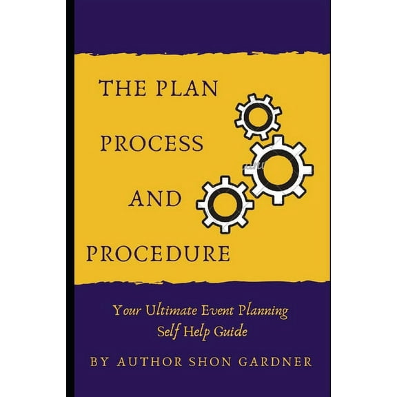 The Plan, Process and Procedure : Your Ultimate Event Planning Self-Help Guide (Paperback)
