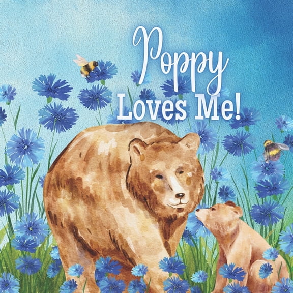 Poppy Poppy Loves Me!: A Rhyming Story about Generational Love!, (Paperback)