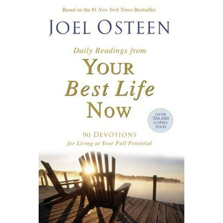 Daily Readings from Your Best Life Now : 90 Devotions for Living at Your Full (Joel Osteen Live Your Best Life Now)