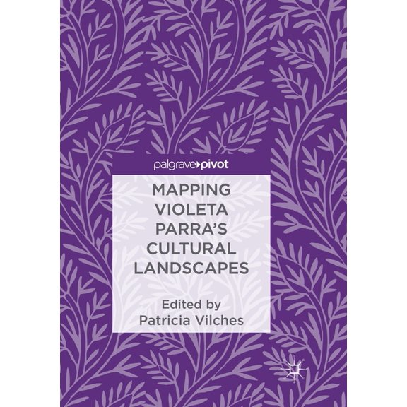 Mapping Violeta Parra's Cultural Landscapes, (Paperback)
