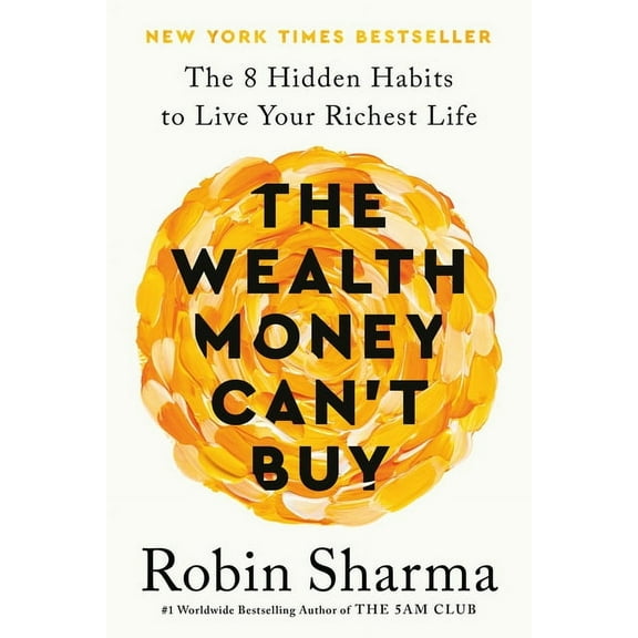 The Wealth Money Can't Buy: The 8 Hidden Habits to Live Your Richest Life, (Hardcover)