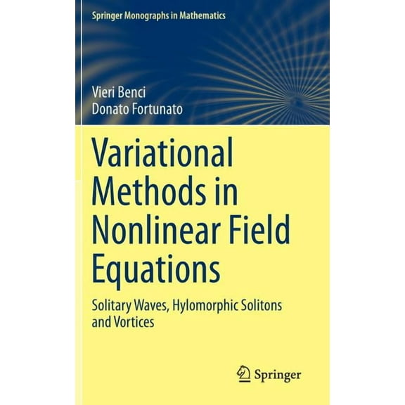 Springer Monographs in Mathematics Variational Methods in Nonlinear Field Equations: Solitary Waves, Hylomorphic Solitons and Vortices, (Hardcover)