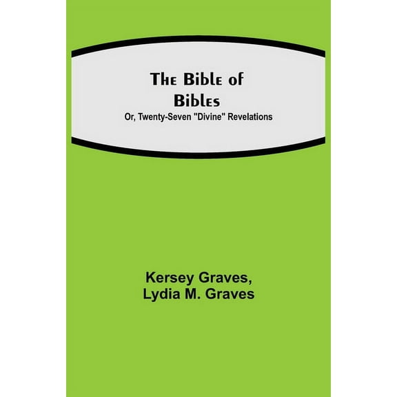 The Bible of Bibles; Or, Twenty-Seven "Divine" Revelations, (Paperback)