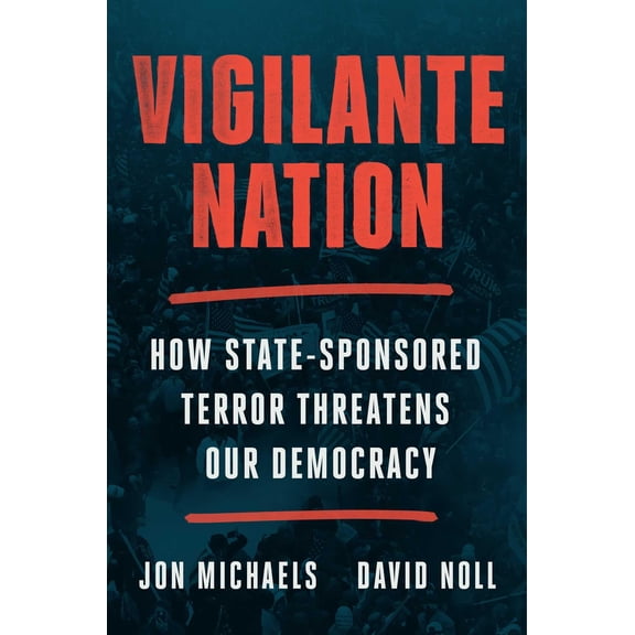 Pre-Owned Vigilante Nation: How State-Sponsored Terror Threatens Our Democracy (Hardcover) 1668023237 9781668023235