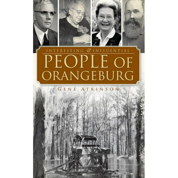 Interesting & Influential People of Orangeburg (Hardcover)