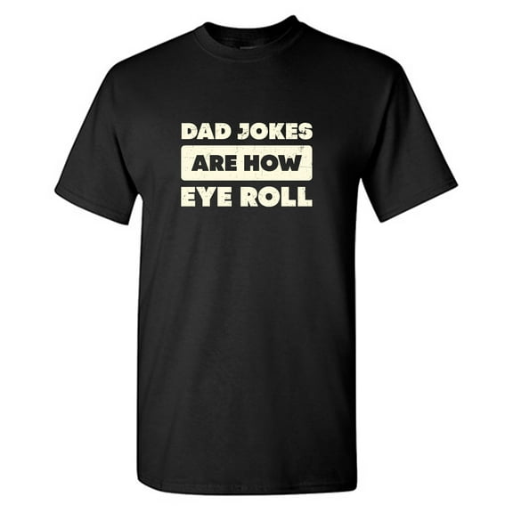 Dad Jokes Are How Sarcastic Humor Graphic Tees Gift For Mens Novelty Funny T Shirt