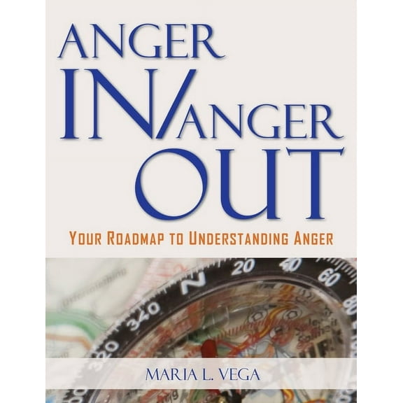 Anger in / Anger Out: Your Roadmap to Understanding Anger, (Paperback)