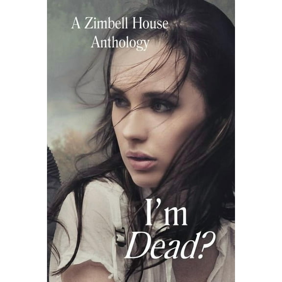I'm Dead?: A Zimbell House Anthology, (Paperback)