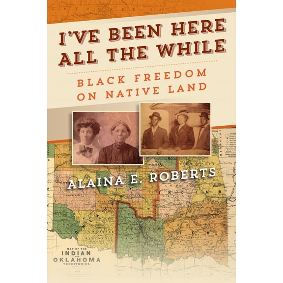 Pre-Owned I've Been Here All the While: Black Freedom on Native Land (Paperback) 1512824720 9781512824728