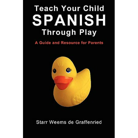 Teach Your Child Spanish Through Play, a Guide and Resource for Parents or Spanish for Kids, Games to Help Children Learn Spanish Language and