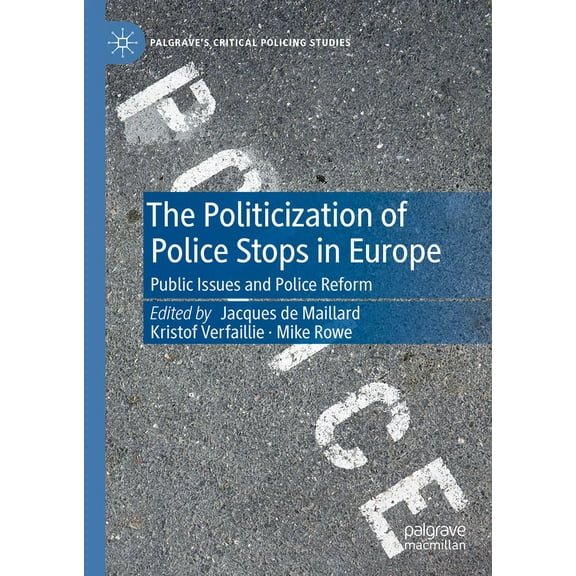 Palgrave's Critical Policing Studies The Politicization of Police Stops in Europe: Public Issues and Police Reform, (Hardcover)