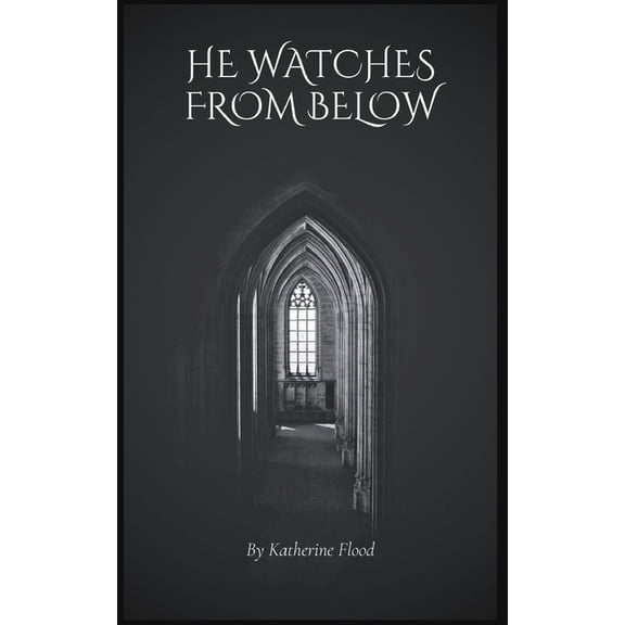 He Watches From Below, (Paperback)