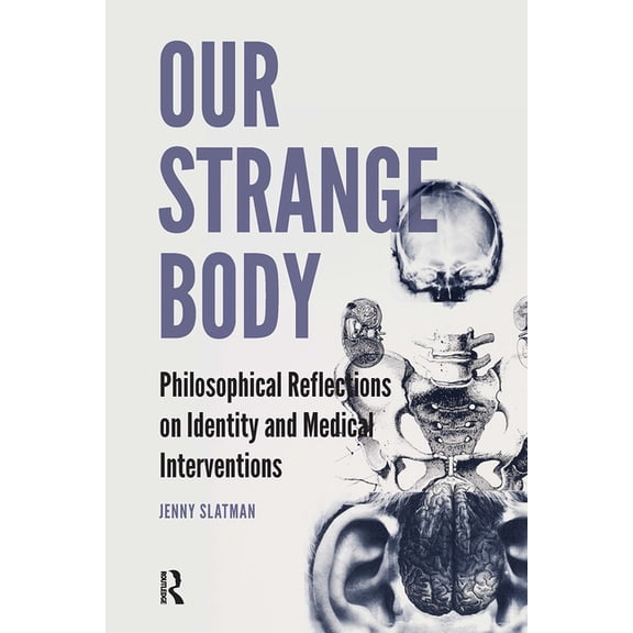 Our Strange Body: Philosophical Reflections on Identity and Medical Interventions, (Paperback)