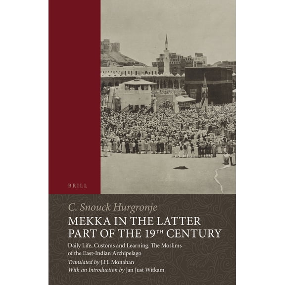 Mekka in the Latter Part of the 19th Century: Daily Life, Customs and Learning. the Moslims of the East-Indian Archipela, (Paperback)