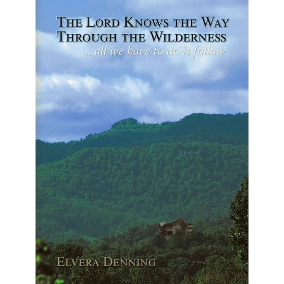 "The Lord Knows the Way Through the Wilderness": . . . all we have to do is follow (Paperback)