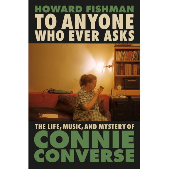 Pre-Owned To Anyone Who Ever Asks : The Life, Music, and Mystery of Connie Converse (Hardcover) 9780593187364