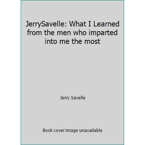 Pre-Owned JerrySavelle: What I Learned from the men who imparted into me the most (Unknown) 1939934079 9781939934079
