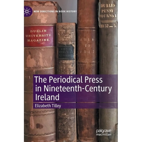 New Directions in Book History The Periodical Press in Nineteenth-Century Ireland, (Hardcover)