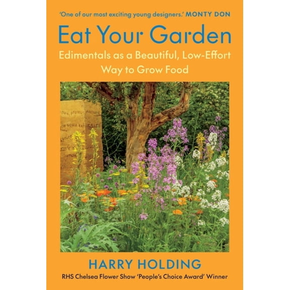 Eat Your Garden: Edimentals as a Beautiful, Low-Effort Way to Grow Food, (Hardcover)