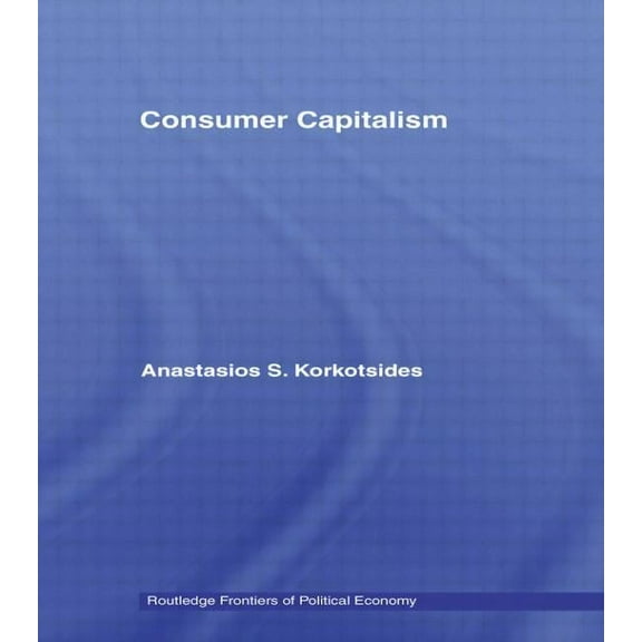 Routledge Frontiers of Political Economy Consumer Capitalism, (Paperback)