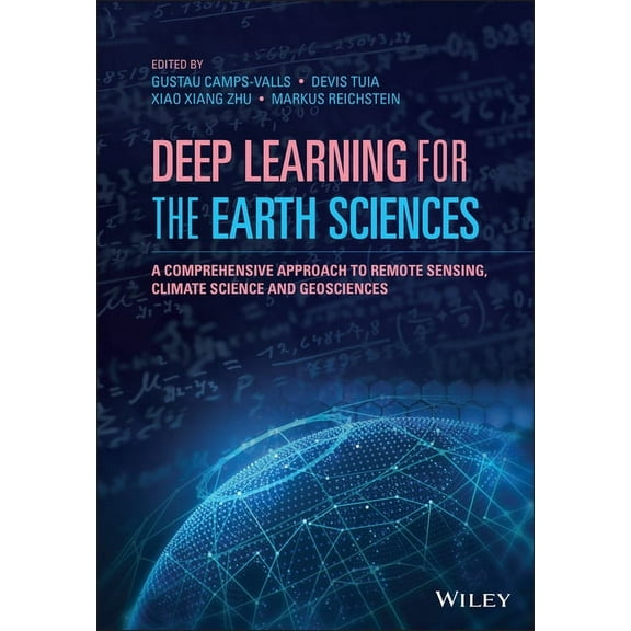 Deep Learning for the Earth Sciences: A Comprehensive Approach to Remote Sensing, Climate Science and Geosciences, (Hardcover)
