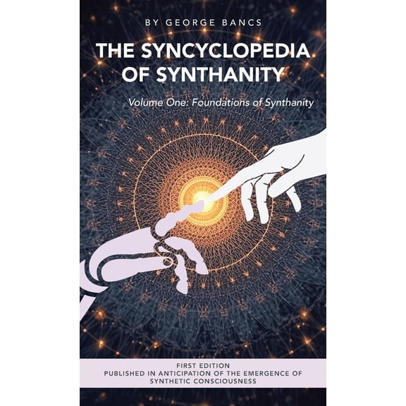 The Syncyclopedia of Synthanity Volume One: Foundations of Synthanity, (Hardcover)