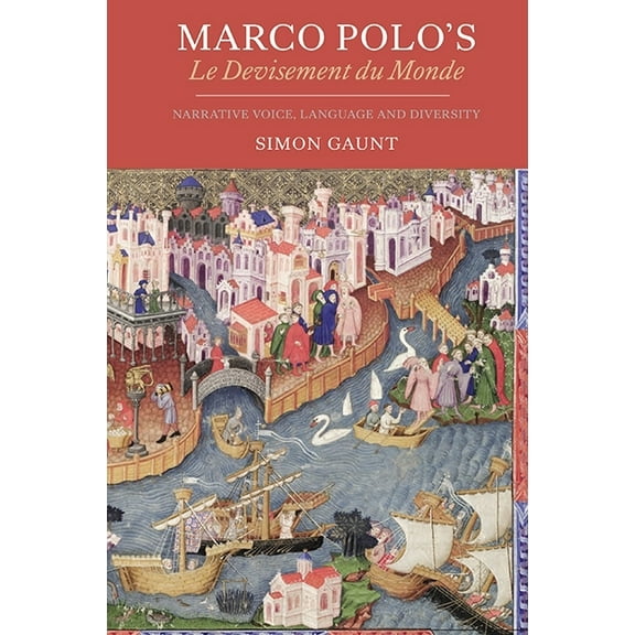 Gallica Marco Polo's Le Devisement Du Monde: Narrative Voice, Language and Diversity, Book 31, (Hardcover)