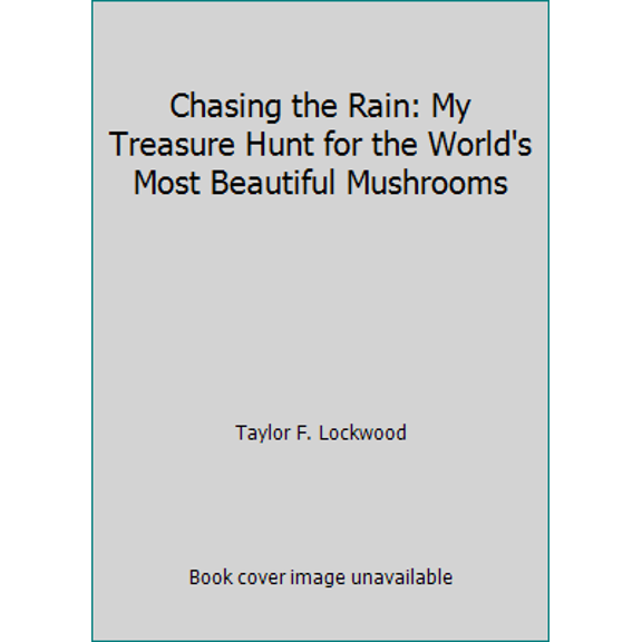 Pre-Owned Chasing the Rain: My Treasure Hunt for the World's Most Beautiful Mushrooms (Hardcover) 0970944926 9780970944924
