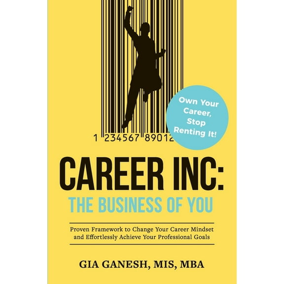Career Inc: The Business of You: Own Your Career, Stop Renting It!, (Paperback)