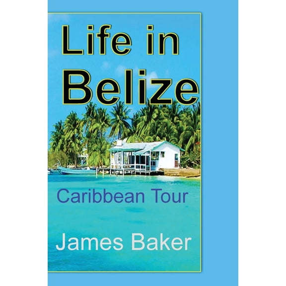 Life in Belize: Caribbean Tour, (Paperback)