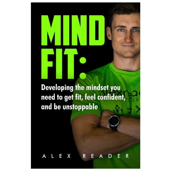 MindFit : Developing the mindset you need to get fit, feel confident and be unstoppable (Paperback)
