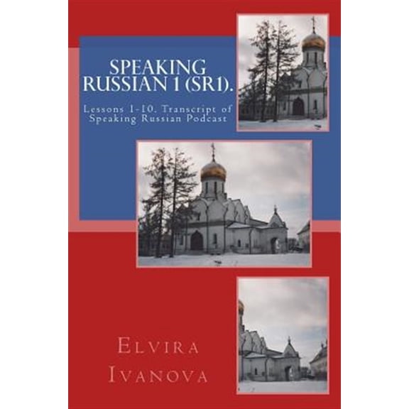Pre-Owned Speaking Russian: Speaking Russian 1 (SR1). : Lessons 1-10. Transcript of Speaking Russian Podcast (Series #1) (Paperback)