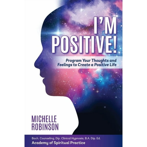 I'm Positive!: Program Your Thoughts and Feelings to Create a Positive Life., (Paperback)