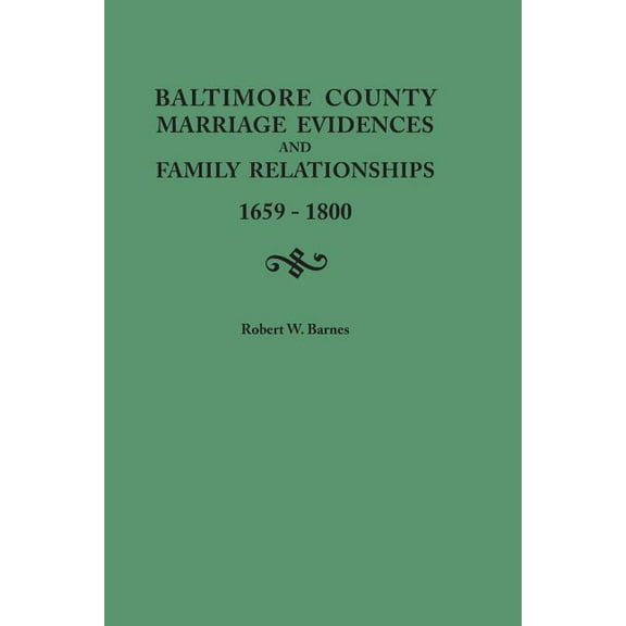 Baltimore County Marriage Evidences and Family Relationships, 1659-1800 (Paperback)