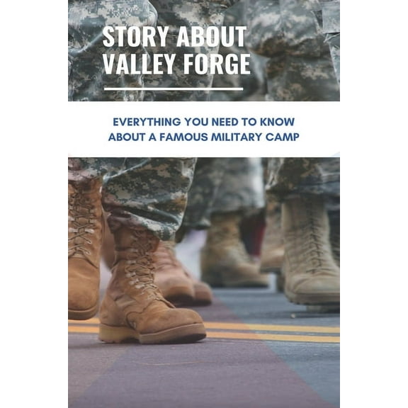 Story About Valley Forge: Everything You Need To Know About A Famous Military Camp: Valley Forge Military Academy (Paperback)