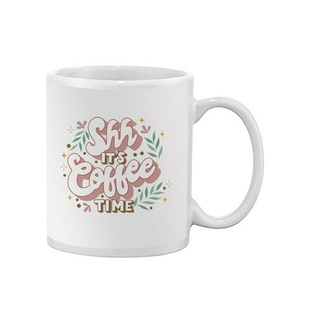 

Shh Its Coffee Time].F Mug - Smartprints Designs