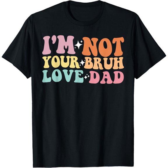 Exquisite and comfortable-Funny I'm Not Your Bruh Love Dad Father's Day Daddy Vintage T-Shirt