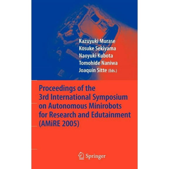 Proceedings of the 3rd International Symposium on Autonomous Minirobots for Research and Edutainment (Amire 2005), (Hardcover)