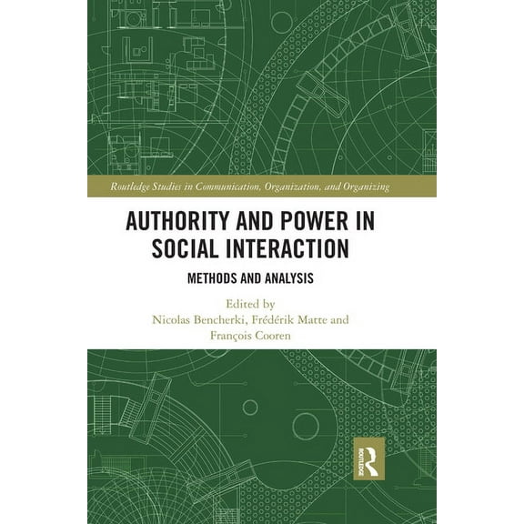 Routledge Studies in Communication, Orga Authority and Power in Social Interaction: Methods and Analysis, (Paperback)