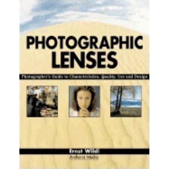 Photographic Lenses: Photographer's Guide to Characteristics, Quality, Use and Design, (Paperback)