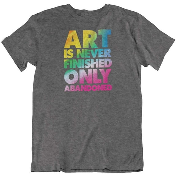 Art is Never Finished, Only Abandoned. Cool T-Shirt for Artist Men & Women Charcoal Grey