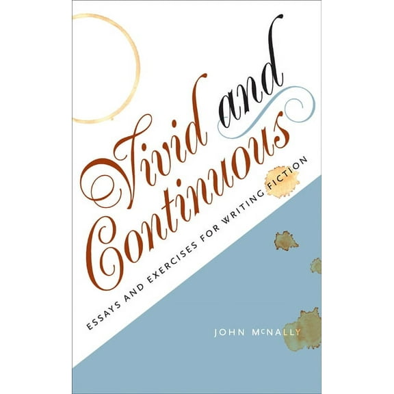 Vivid and Continuous : Essays and Exercises for Writing Fiction (Paperback)
