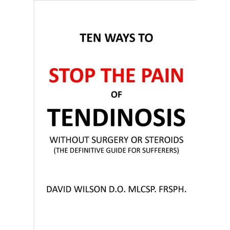 Ten Ways to Stop The Painof Tendinosis Without Surgery or Steroids. - (Best Legal Alternative To Steroids)