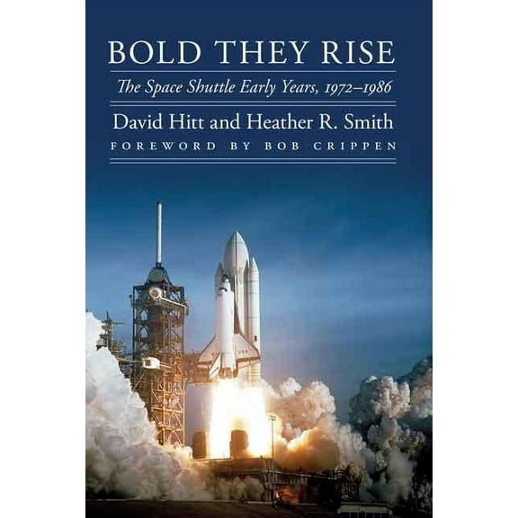 Outward Odyssey: A People's History of S Bold They Rise: The Space Shuttle Early Years, 1972-1986, (Hardcover)