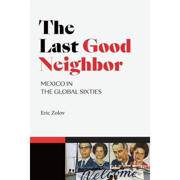 American Encounters/Global Interactions The Last Good Neighbor: Mexico in the Global Sixties, (Paperback)