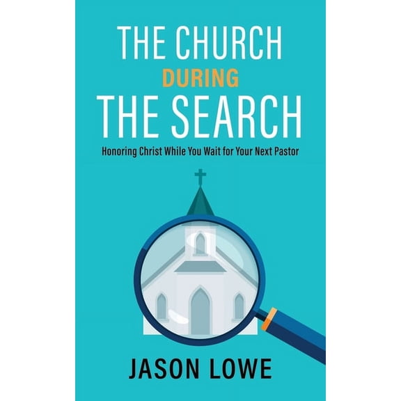 The Church During the Search: Honoring Christ While You Wait for Your Next Pastor, (Paperback)