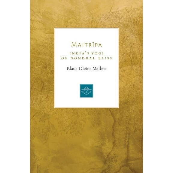 Lives of the Masters: Maitripa : India's Yogi of Nondual Bliss (Series #7) (Paperback)