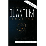 Quantum Physics for Beginners: Discover the Science of Quantum Mechanics and Learn the Basic Concepts from Interference to Entanglement by Analyzing the Most Famous Quantum Experiments (Hardcover)