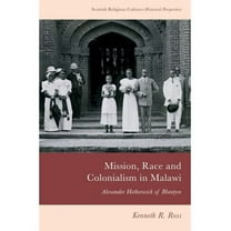 Scottish Religious Cultures: Historical  Mission, Race and Colonialism in Malawi: Alexander Hetherwick of Blantyre, (Hardcover)