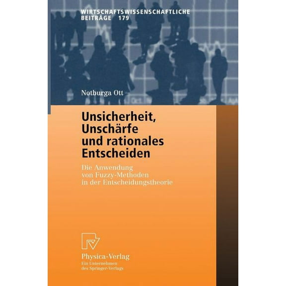 Wirtschaftswissenschaftliche BeitrÃ¤ge Unsicherheit, UnschÃ¤rfe Und Rationales Entscheiden: Die Anwendung Von Fuzzy-Methoden in Der Entscheidungstheorie, Book 179, (Paperback)